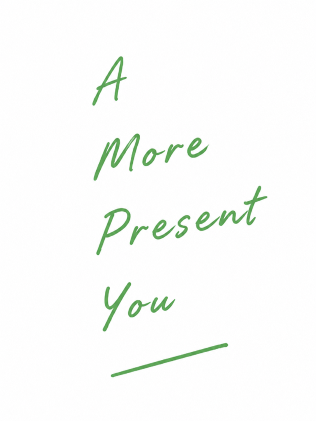 A more present you